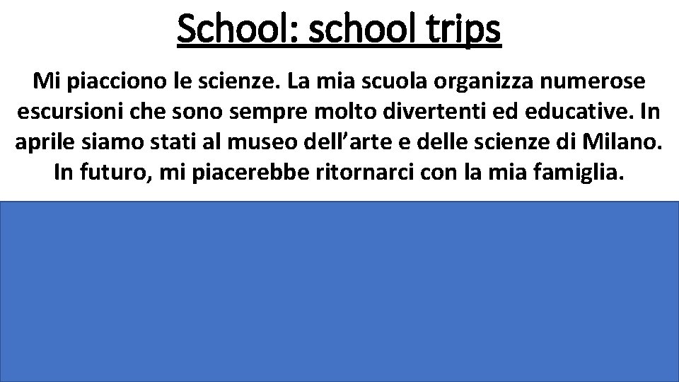 School: school trips Mi piacciono le scienze. La mia scuola organizza numerose escursioni che