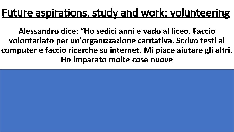 Future aspirations, study and work: volunteering Alessandro dice: “Ho sedici anni e vado al