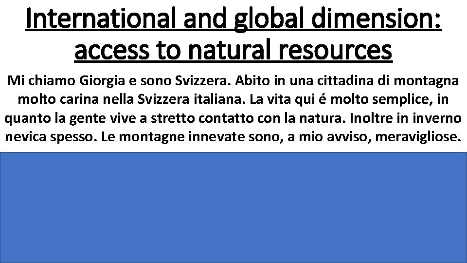 International and global dimension: access to natural resources Mi chiamo Giorgia e sono Svizzera.