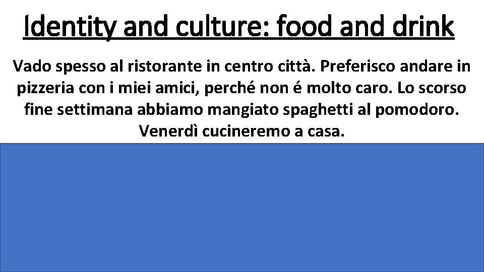 Identity and culture: food and drink Vado spesso al ristorante in centro città. Preferisco