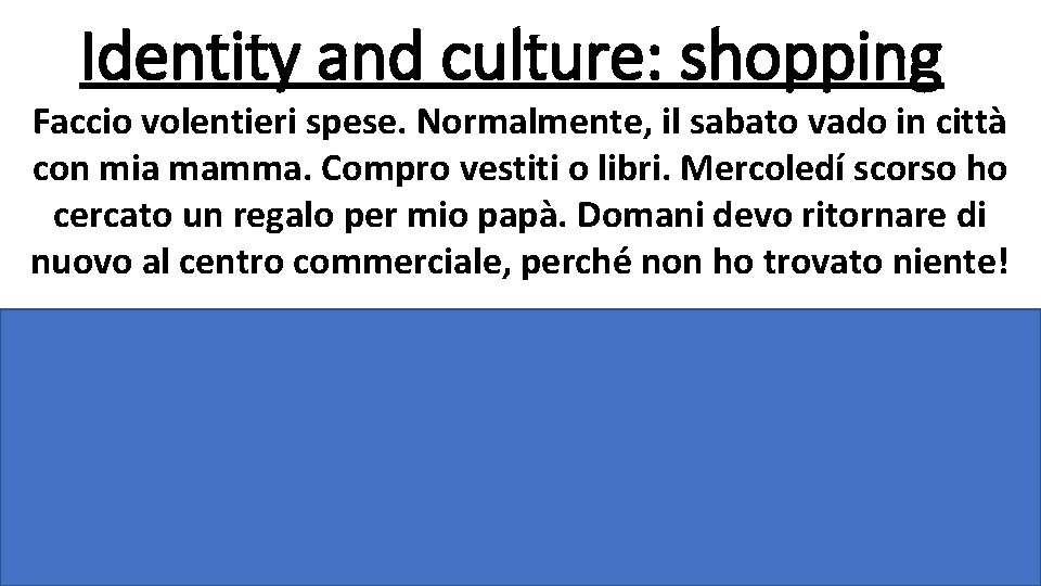 Identity and culture: shopping Faccio volentieri spese. Normalmente, il sabato vado in città con