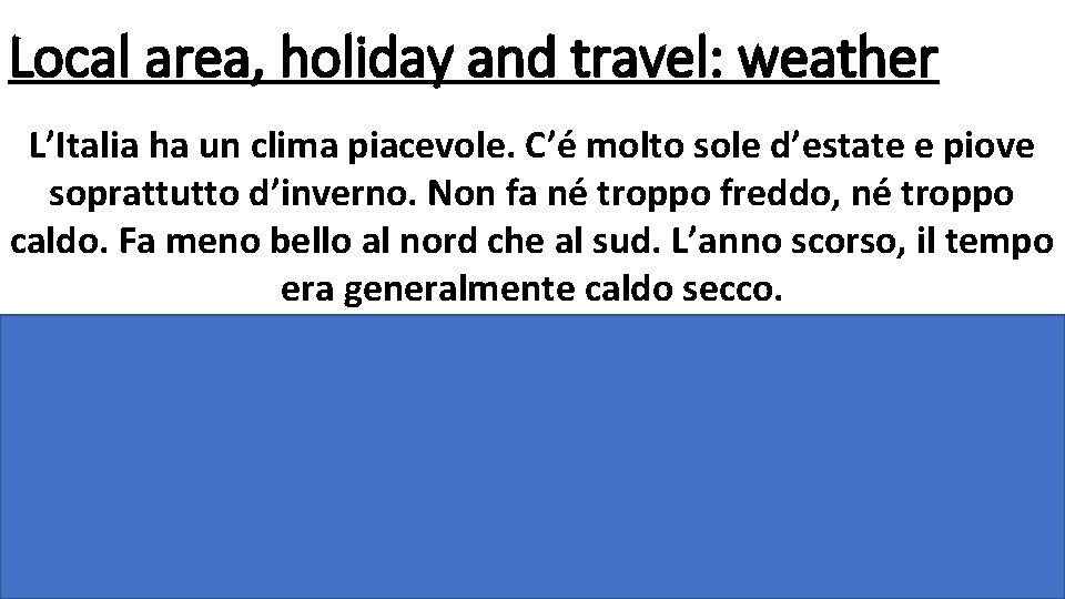 Local area, holiday and travel: weather L’Italia ha un clima piacevole. C’é molto sole