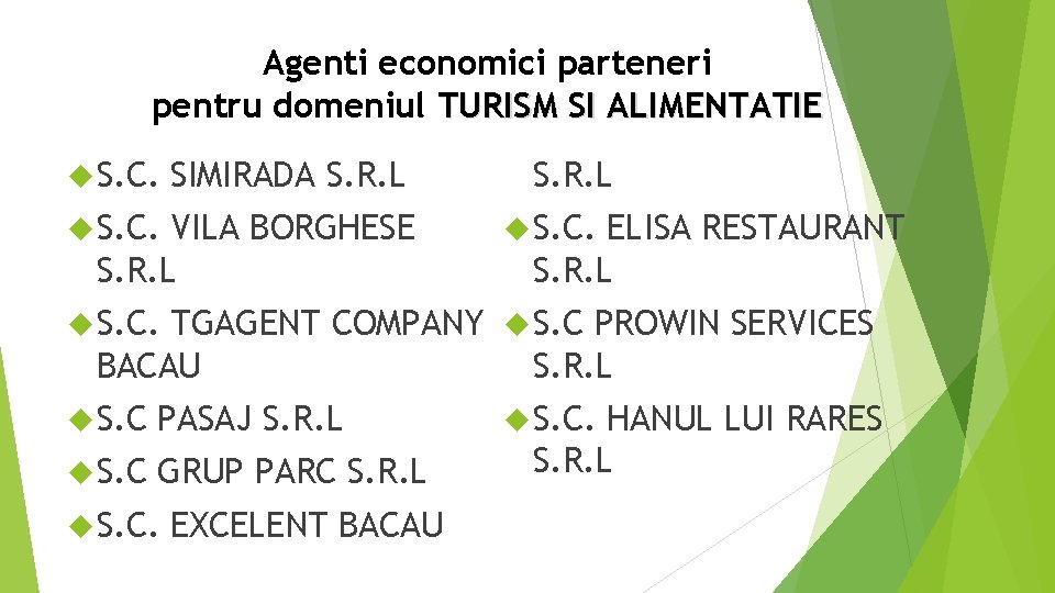 Agenti economici parteneri pentru domeniul TURISM SI ALIMENTATIE S. C. SIMIRADA S. R. L