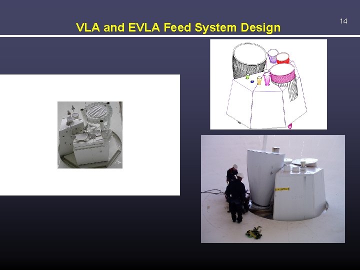 VLA and EVLA Feed System Design 14 