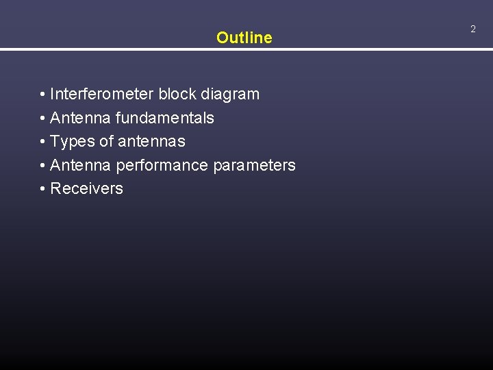 Outline • Interferometer block diagram • Antenna fundamentals • Types of antennas • Antenna