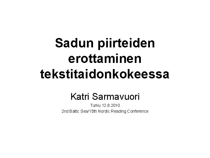 Sadun piirteiden erottaminen tekstitaidonkokeessa Katri Sarmavuori Turku 12. 8. 2010 2 nd Baltic Sea/15