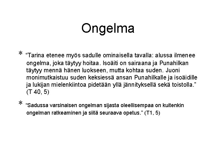 Ongelma * “Tarina etenee myös sadulle ominaisella tavalla: alussa ilmenee ongelma, joka täytyy hoitaa.