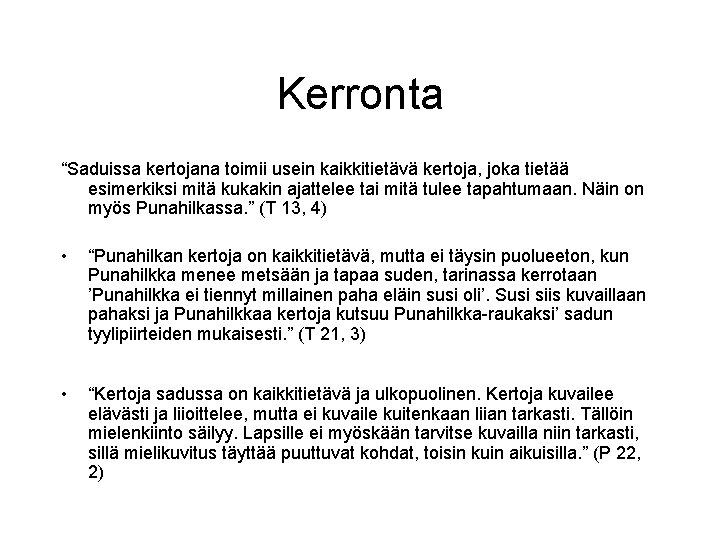 Kerronta “Saduissa kertojana toimii usein kaikkitietävä kertoja, joka tietää esimerkiksi mitä kukakin ajattelee tai