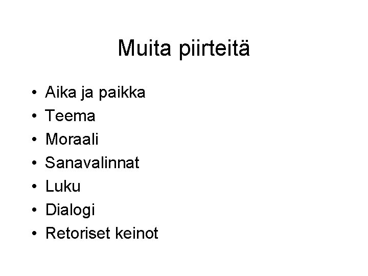 Muita piirteitä • • Aika ja paikka Teema Moraali Sanavalinnat Luku Dialogi Retoriset keinot