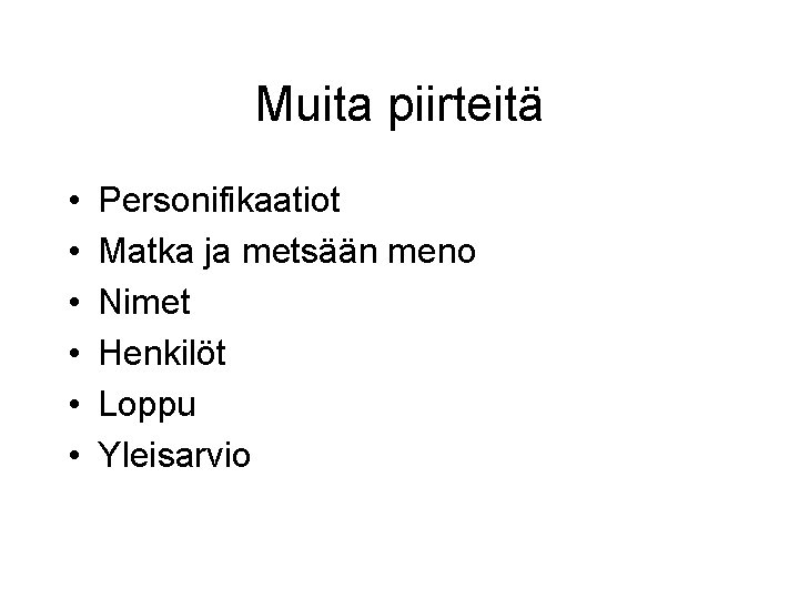 Muita piirteitä • • • Personifikaatiot Matka ja metsään meno Nimet Henkilöt Loppu Yleisarvio