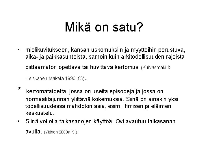 Mikä on satu? • mielikuvitukseen, kansan uskomuksiin ja myytteihin perustuva, aika- ja paikkasuhteista, samoin