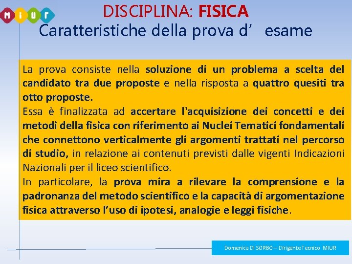 DISCIPLINA: FISICA Caratteristiche della prova d’esame La prova consiste nella soluzione di un problema