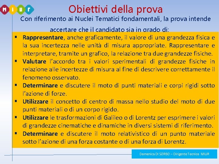 Obiettivi della prova Con riferimento ai Nuclei Tematici fondamentali, la prova intende accertare che