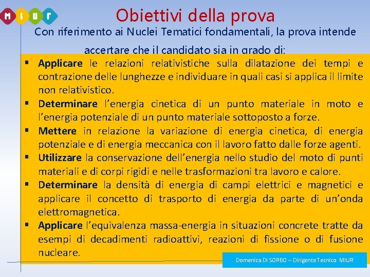 Obiettivi della prova Con riferimento ai Nuclei Tematici fondamentali, la prova intende accertare che