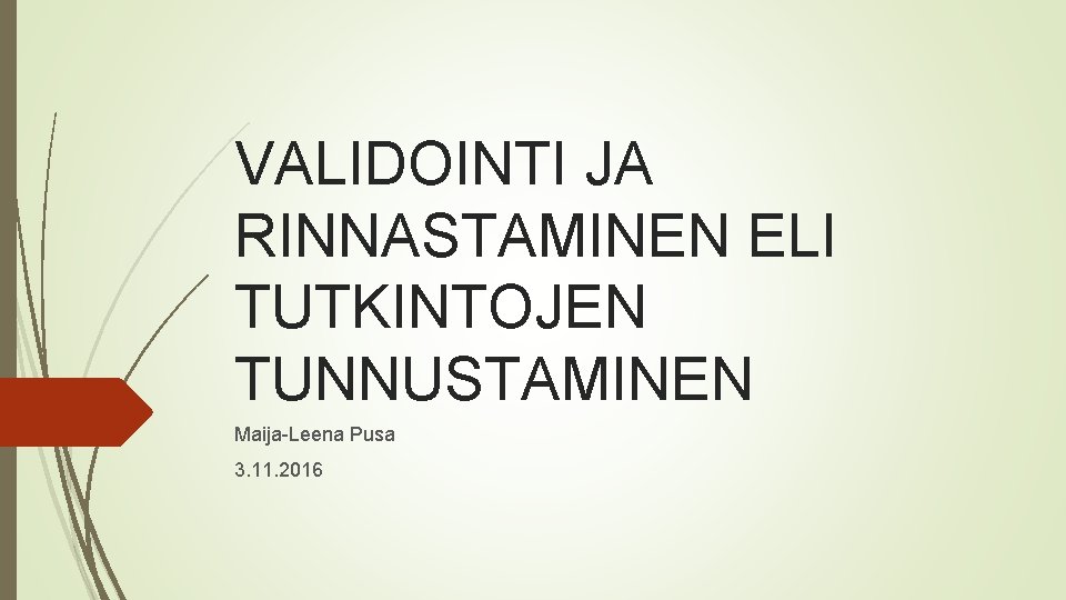 VALIDOINTI JA RINNASTAMINEN ELI TUTKINTOJEN TUNNUSTAMINEN Maija-Leena Pusa 3. 11. 2016 