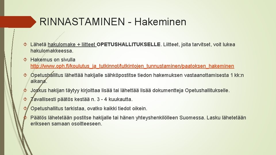 RINNASTAMINEN - Hakeminen Lähetä hakulomake + liitteet OPETUSHALLITUKSELLE. Liitteet, joita tarvitset, voit lukea hakulomakkeessa.