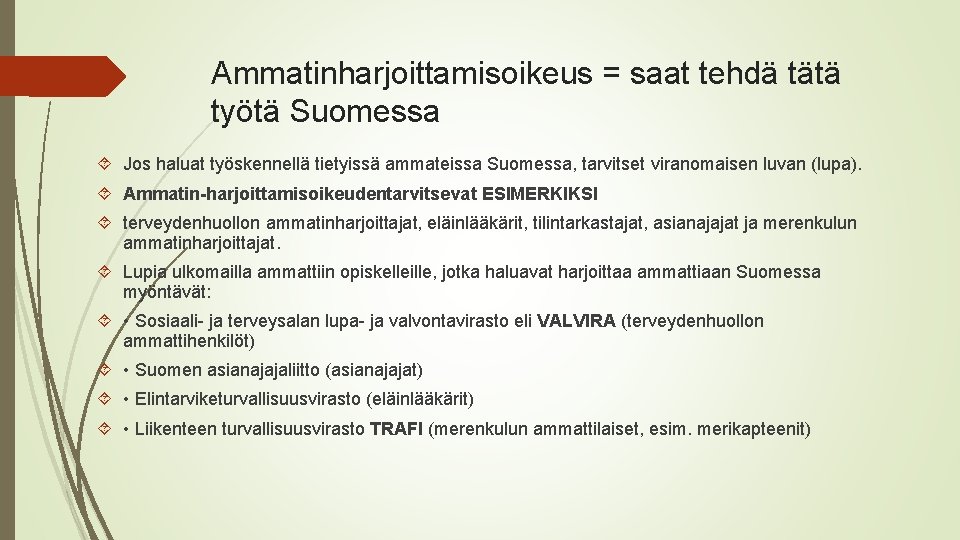 Ammatinharjoittamisoikeus = saat tehdä tätä työtä Suomessa Jos haluat työskennellä tietyissä ammateissa Suomessa, tarvitset