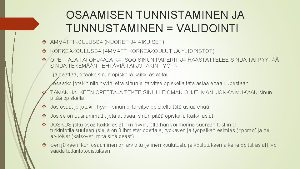 OSAAMISEN TUNNISTAMINEN JA TUNNUSTAMINEN = VALIDOINTI AMMATTIKOULUSSA (NUORET JA AIKUISET) KORKEAKOULUSSA (AMMATTIKORKEAKOULUT JA YLIOPISTOT)