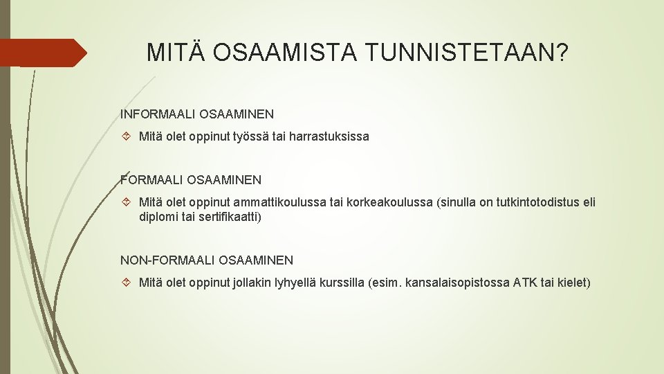 MITÄ OSAAMISTA TUNNISTETAAN? INFORMAALI OSAAMINEN Mitä olet oppinut työssä tai harrastuksissa FORMAALI OSAAMINEN Mitä