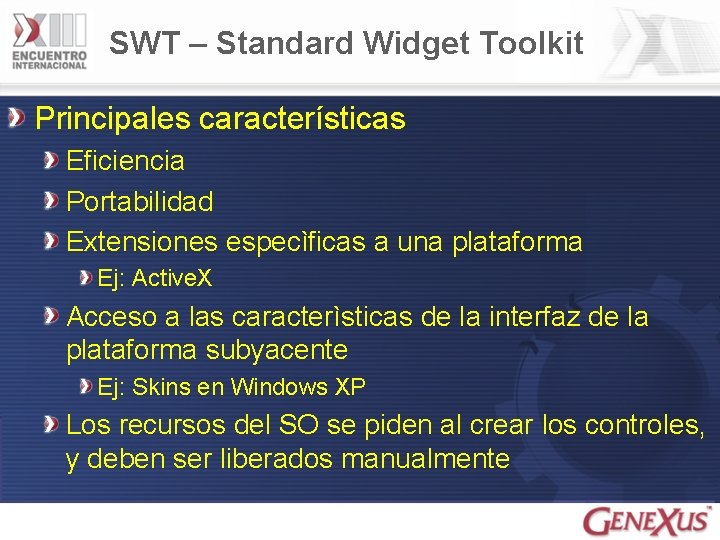 SWT – Standard Widget Toolkit Principales características Eficiencia Portabilidad Extensiones especìficas a una plataforma