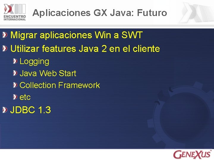Aplicaciones GX Java: Futuro Migrar aplicaciones Win a SWT Utilizar features Java 2 en