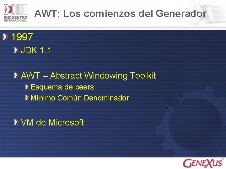 AWT: Los comienzos del Generador 1997 JDK 1. 1 AWT – Abstract Windowing Toolkit
