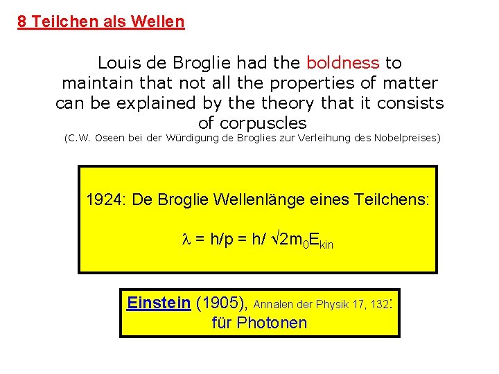 8 Teilchen als Wellen Louis de Broglie had the boldness to maintain that not