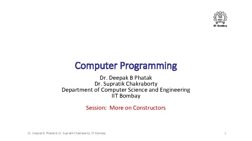 IIT Bombay Computer Programming Dr. Deepak B Phatak Dr. Supratik Chakraborty Department of Computer