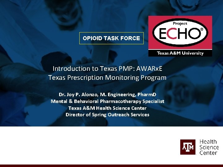 OPIOID TASK FORCE Introduction to Texas PMP: AWARx. E Texas Prescription Monitoring Program Dr.