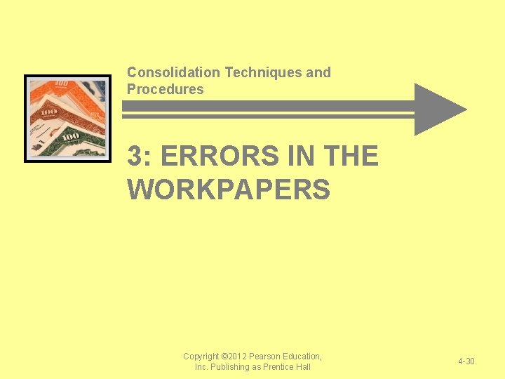 Consolidation Techniques and Procedures 3: ERRORS IN THE WORKPAPERS Copyright © 2012 Pearson Education, Consolidation Techniques and Procedures 3: ERRORS IN THE WORKPAPERS Copyright © 2012 Pearson Education,
