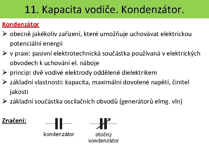 11. Kapacita vodiče. Kondenzátor obecně jakékoliv zařízení, které umožňuje uchovávat elektrickou potenciální energii v