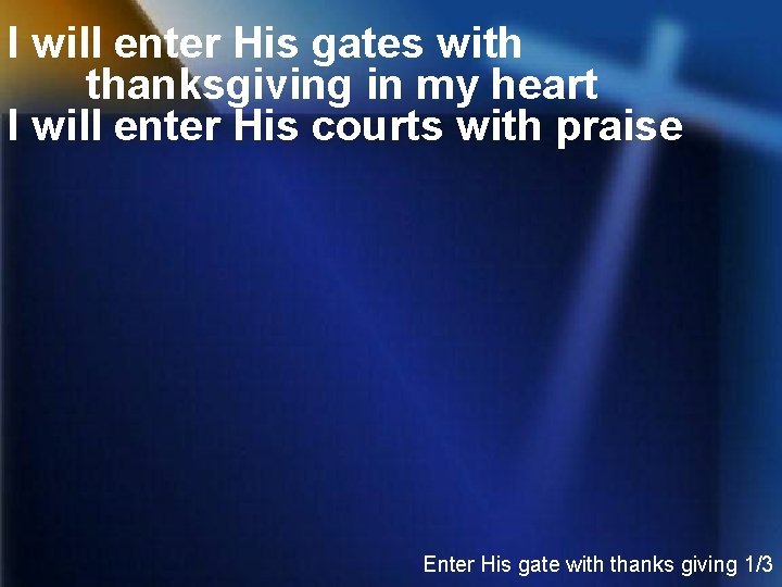 I will enter His gates with thanksgiving in my heart I will enter His