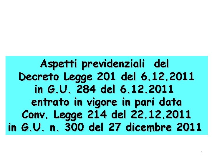 Aspetti previdenziali del Decreto Legge 201 del 6. 12. 2011 in G. U. 284