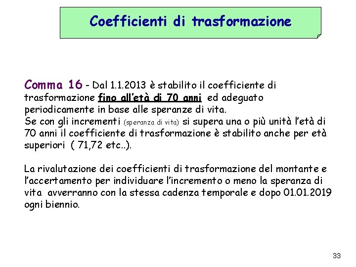 Coefficienti di trasformazione Comma 16 - Dal 1. 1. 2013 è stabilito il coefficiente