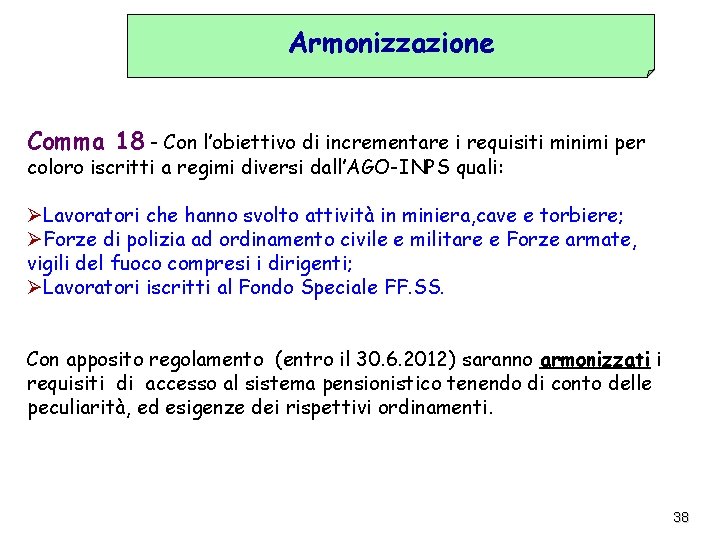 Armonizzazione Comma 18 - Con l’obiettivo di incrementare i requisiti minimi per coloro iscritti