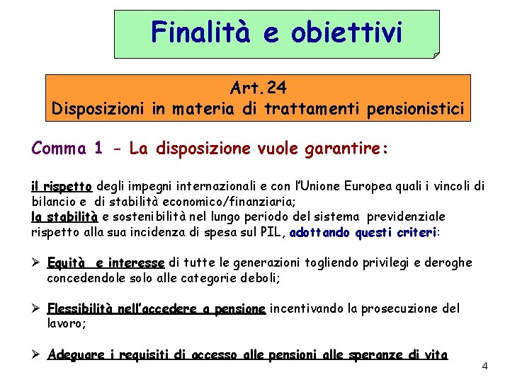 Finalità e obiettivi Art. 24 Disposizioni in materia di trattamenti pensionistici Comma 1 -