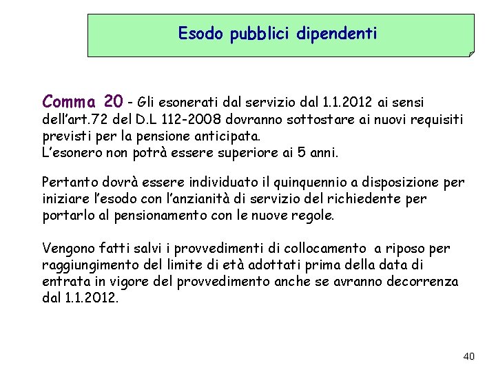 Esodo pubblici dipendenti Comma 20 - Gli esonerati dal servizio dal 1. 1. 2012
