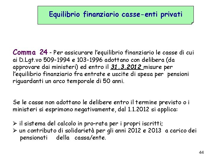 Equilibrio finanziario casse-enti privati Comma 24 - Per assicurare l’equilibrio finanziario le casse di