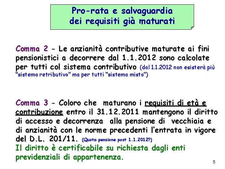 Pro-rata e salvaguardia dei requisiti già maturati Comma 2 - Le anzianità contributive maturate