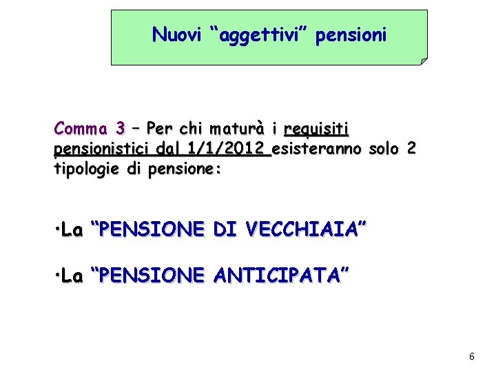 Nuovi “aggettivi” pensioni Comma 3 – Per chi maturà i requisiti pensionistici dal 1/1/2012