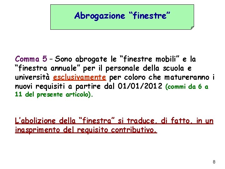 Abrogazione “finestre” Comma 5 – Sono abrogate le “finestre mobili” e la “finestra annuale”