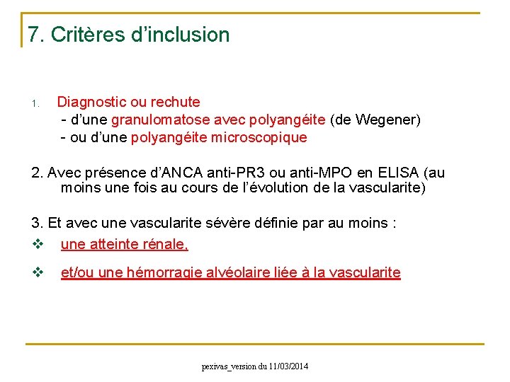 7. Critères d’inclusion 1. Diagnostic ou rechute - d’une granulomatose avec polyangéite (de Wegener)