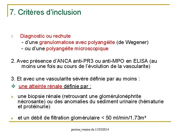 7. Critères d’inclusion 1. Diagnostic ou rechute - d’une granulomatose avec polyangéite (de Wegener)