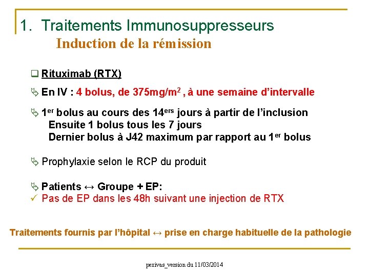 1. Traitements Immunosuppresseurs Induction de la rémission q Rituximab (RTX) En IV : 4