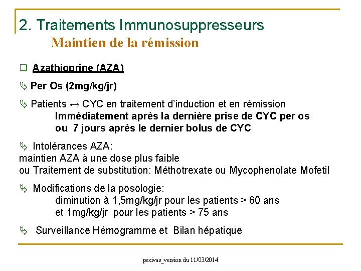 2. Traitements Immunosuppresseurs Maintien de la rémission q Azathioprine (AZA) Per Os (2 mg/kg/jr)