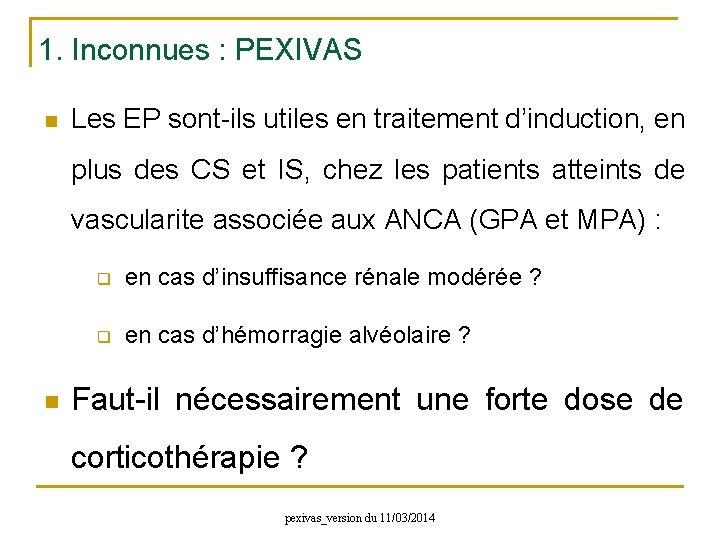 1. Inconnues : PEXIVAS n Les EP sont-ils utiles en traitement d’induction, en plus