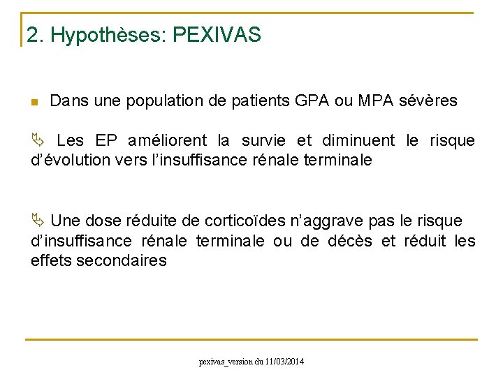 2. Hypothèses: PEXIVAS n Dans une population de patients GPA ou MPA sévères Les