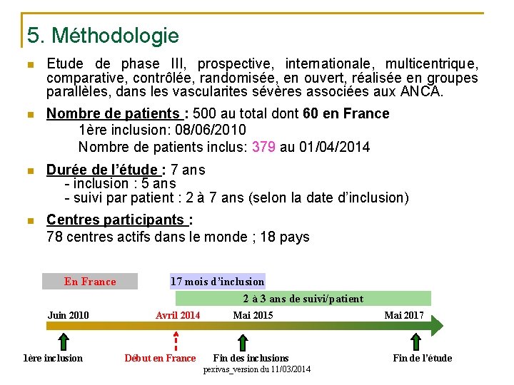 5. Méthodologie n Etude de phase III, prospective, internationale, multicentrique, comparative, contrôlée, randomisée, en
