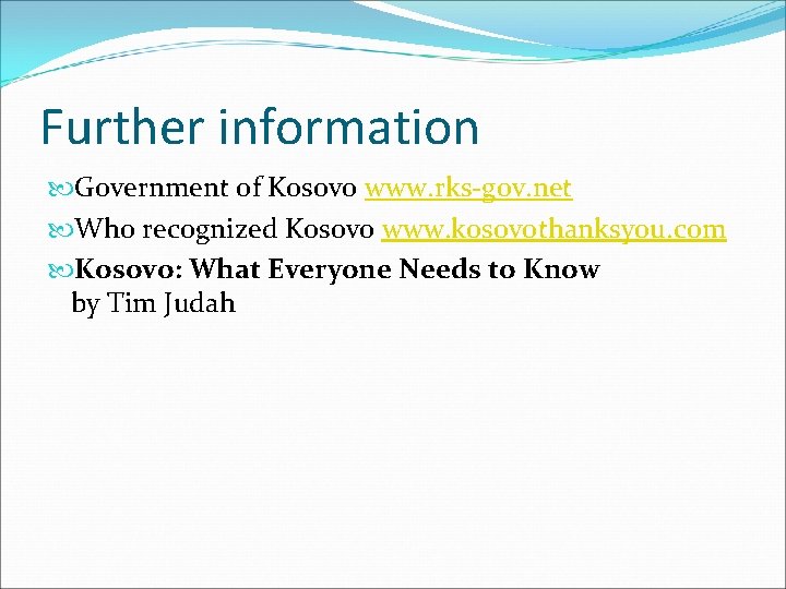 Further information Government of Kosovo www. rks-gov. net Who recognized Kosovo www. kosovothanksyou. com