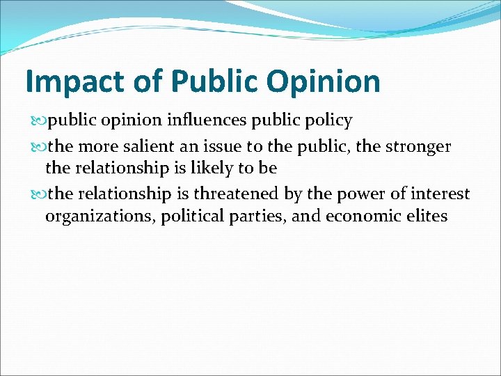 Impact of Public Opinion public opinion influences public policy the more salient an issue